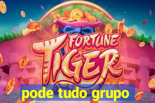 pode tudo grupo